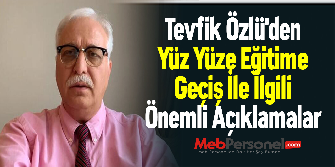 Tevfik Özlü'den Yüz Yüze Eğitime Geçiş İle İlgili Önemli Açıklamalar