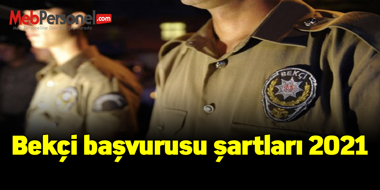 2021 Bekçi alımı başvuru şartları ve kimler bekçi olabilir?