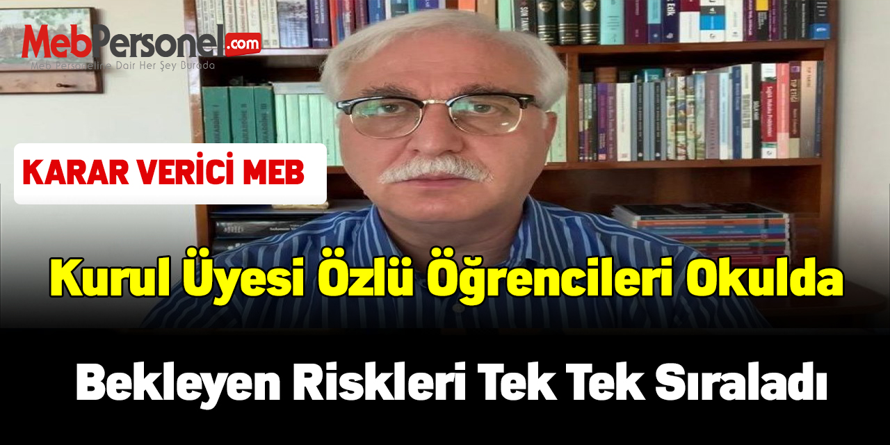 Kurul Üyesi Özlü :"Karar verici MEB" dedi. Öğrencileri okulda bekleyen riskleri tek tek sıraladı