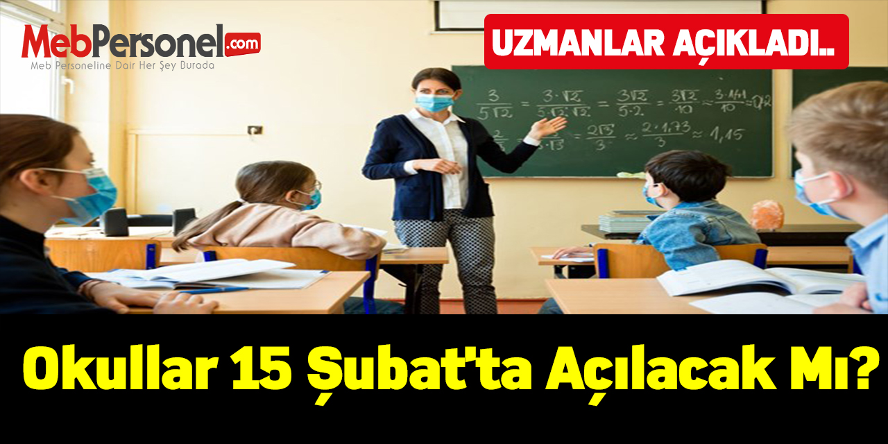 Okullar 15 Şubat'ta açılacak mı? Uzmanlardan açıklama