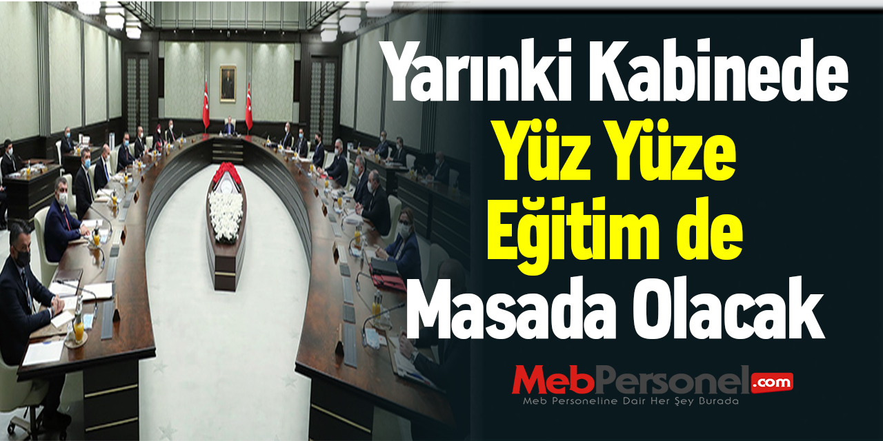 Yarınki Kabinede Yüz Yüze Eğitim de Masada Olacak