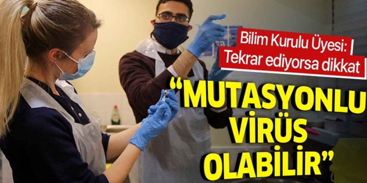 Bilim Kurulu üyesinden mutasyonlu virüs uyarısı