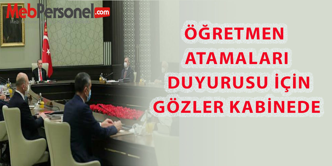 Öğretmen Atamaları Duyurusu İçin Gözler Kabine Toplantısında...
