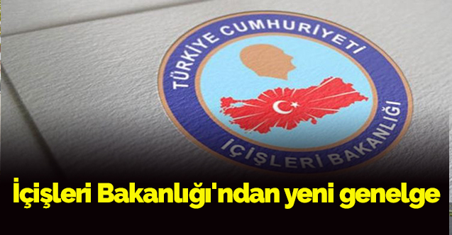 İçişleri Bakanlığı'ndan yeni genelge