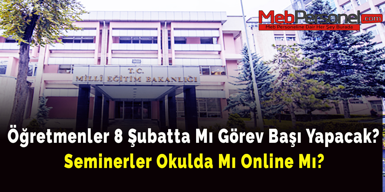 Öğretmenler 8 Şubatta Mı Görev Başı Yapacak? Seminerler Okulda Mı Online Mı?