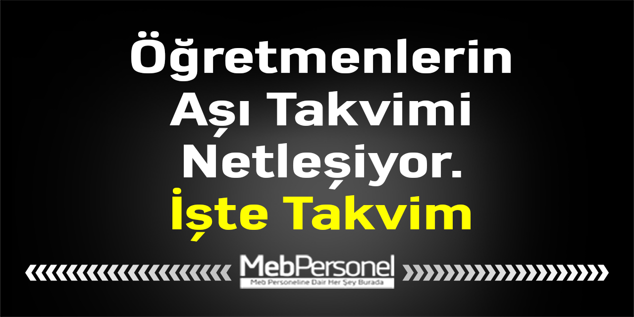 Öğretmenlerin Aşı Takvimi Netleşiyor. İşte Takvim