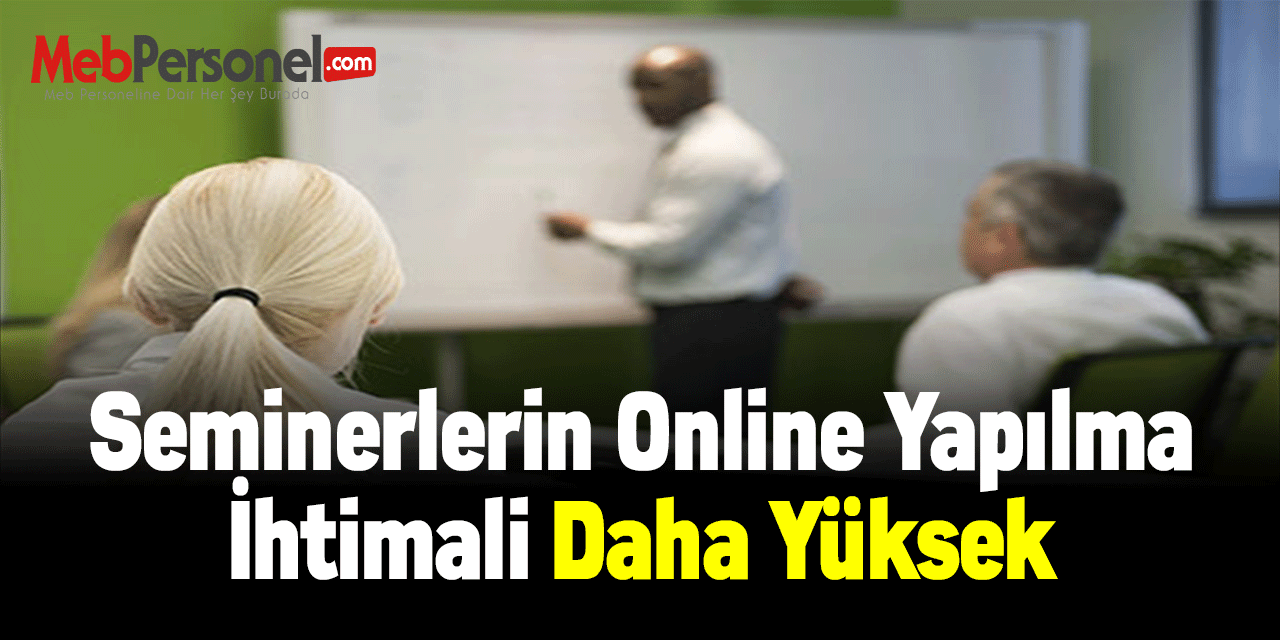 Seminerlerin Online Yapılma İhtimali Daha Yüksek