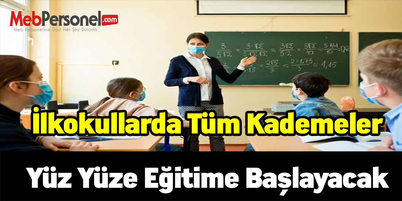 İlkokullarda tüm kademeler yüz yüze eğitime başlayacak