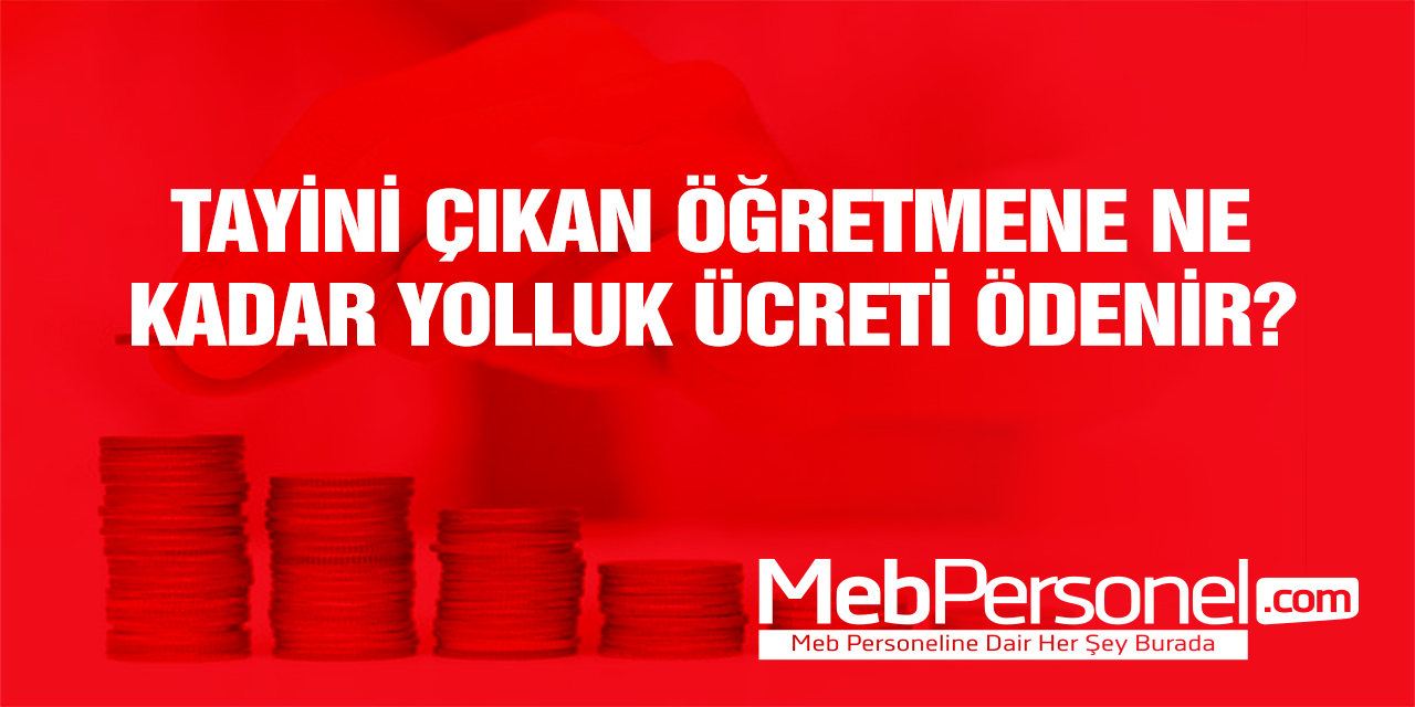 Tayini Çıkan Öğretmenler Ne Kadar Yolluk Alacak?