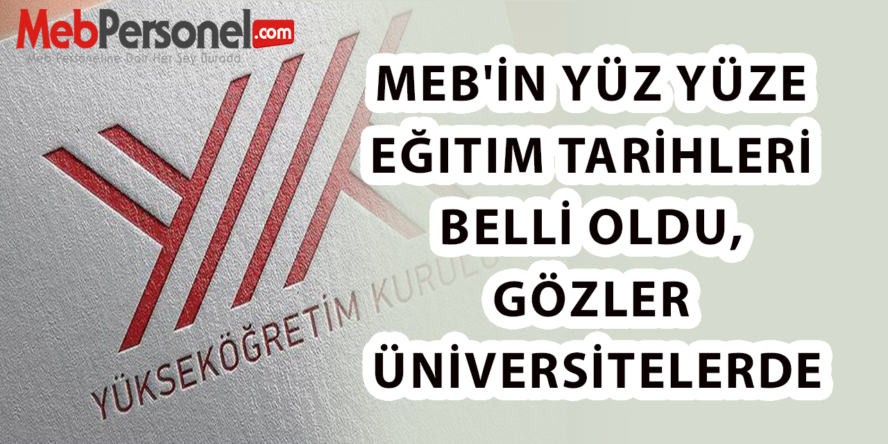 MEB'in Yüz Yüze Eğitim Tarihleri Belli Oldu, Gözler Üniversitelerde