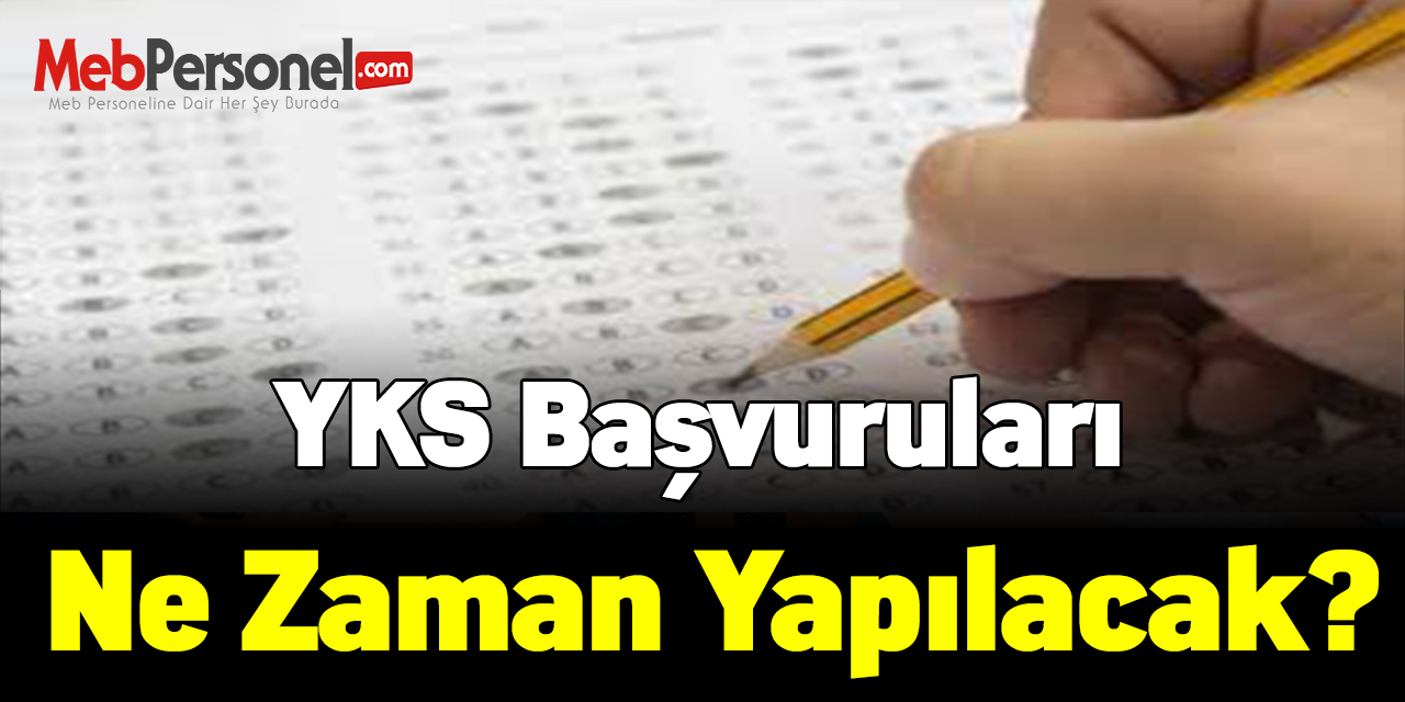 YKS Başvuruları ne zaman yapılacak?