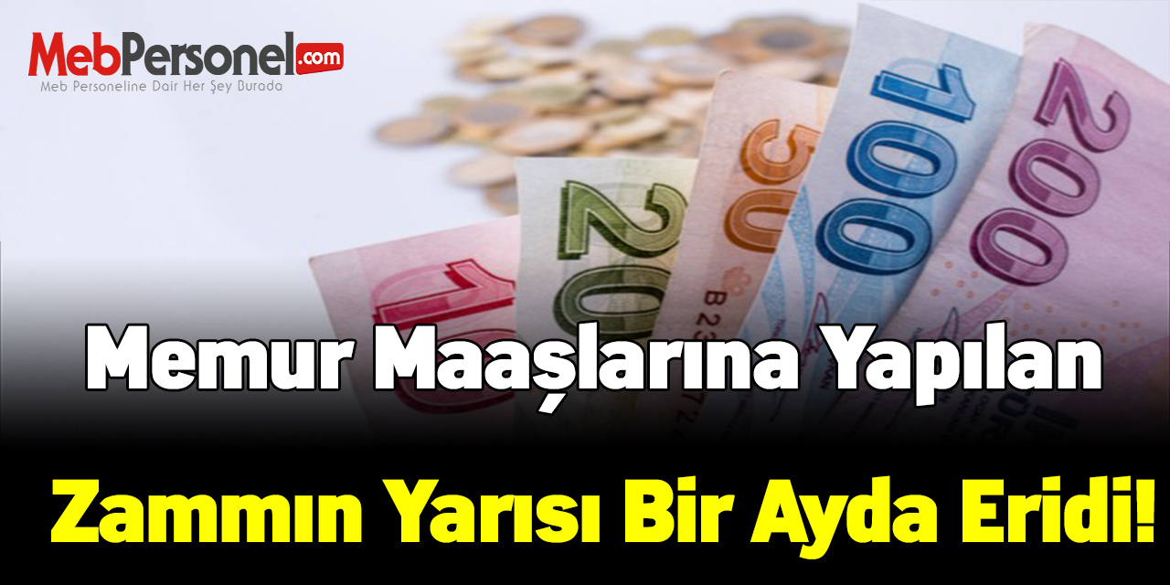 Memur maaşlarına yapılan zammın yarısı bir ayda eridi!