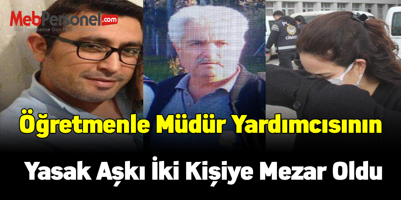 Öğretmenle müdür yardımcısının yasak aşkı iki kişiye mezar oldu