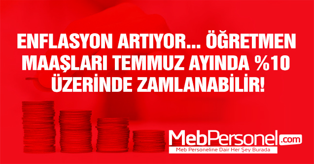 Öğretmenlerin Temmuz Zammı %10'u Aşabilir
