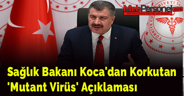 Sağlık Bakanı Koca'dan korkutan 'mutant virüs' açıklaması