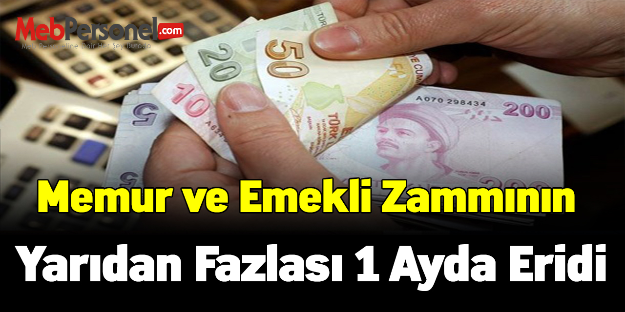 Memur ve emekli zammının yarıdan fazlası 1 ayda eridi