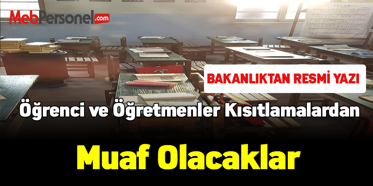 Bakanlıktan resmi yazı! Öğrenci ve öğretmenler kısıtlamadan muaf