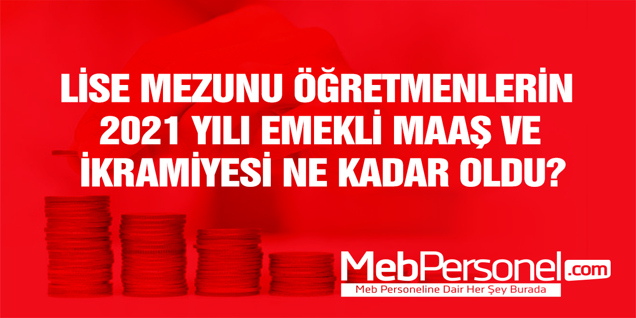 Lise Mezunu Öğretmenlerin 2021 Yılı Emeklilik Hakları Neler?
