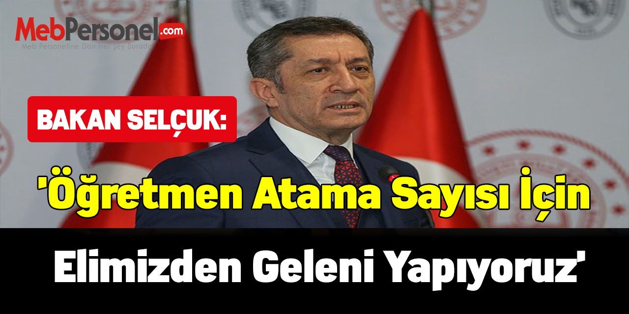 Ziya Selçuk:'Öğretmen atama sayısı için elimizden geleni yapıyoruz'