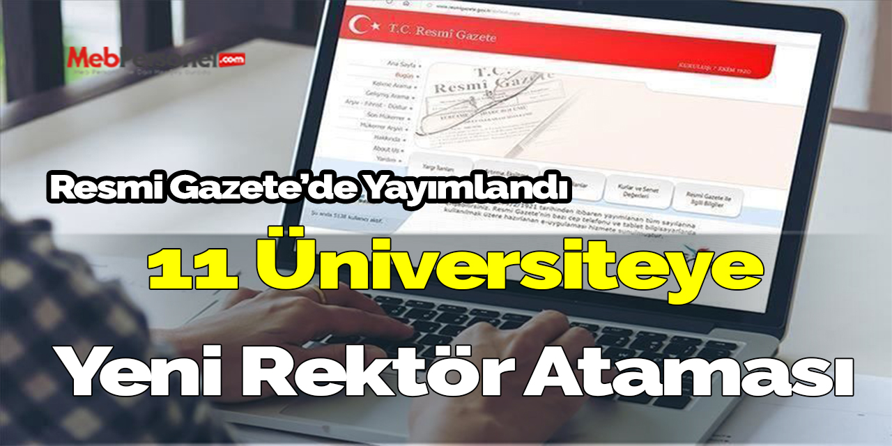 11 üniversiteye yeni rektör ataması kararı resmi gazetede yayımlandı