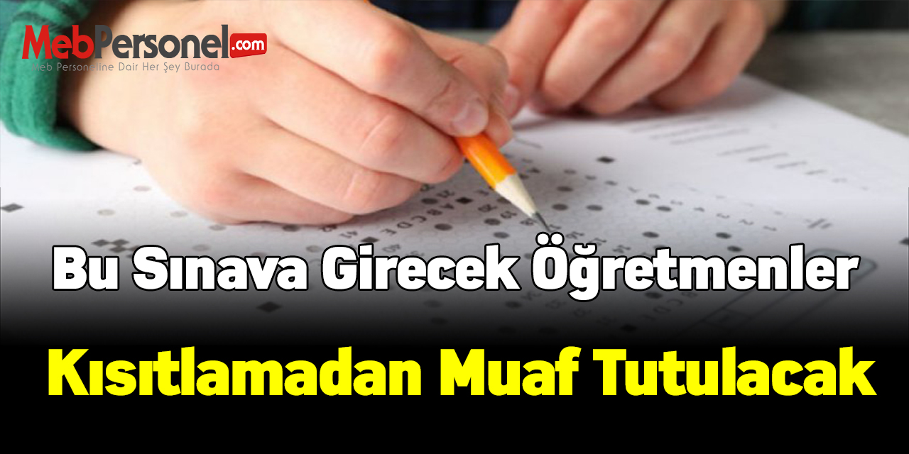 Bu Sınava Girecek Öğretmenler Kısıtlamadan Muaf Tutulacak