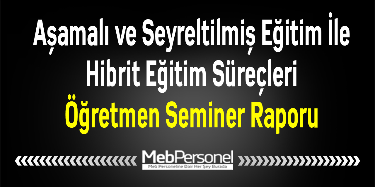 Aşamalı ve Seyreltilmiş Eğitim İle Hibrit Eğitim Süreçleri Öğretmen Seminer Raporu