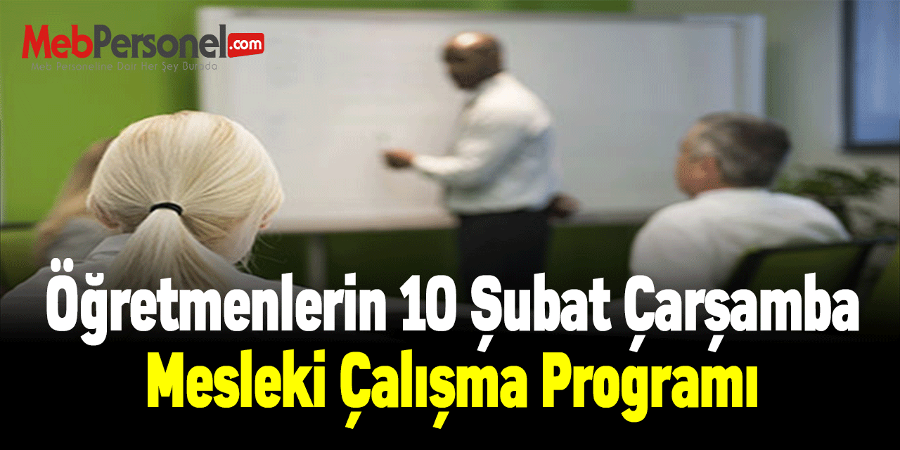 Öğretmenlerin 10 Şubat Çarşamba Mesleki Çalışma Programı
