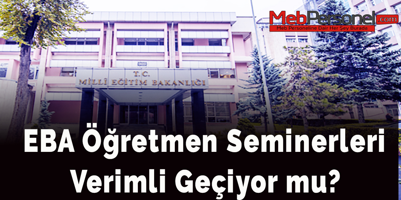 EBA Öğretmen Seminerleri Verimli Geçiyor mu?