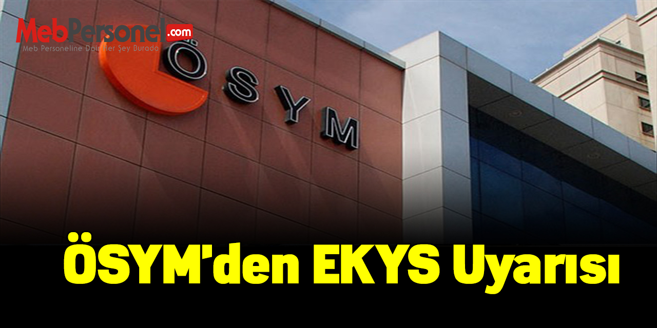 ÖSYM'den EKYS uyarısı