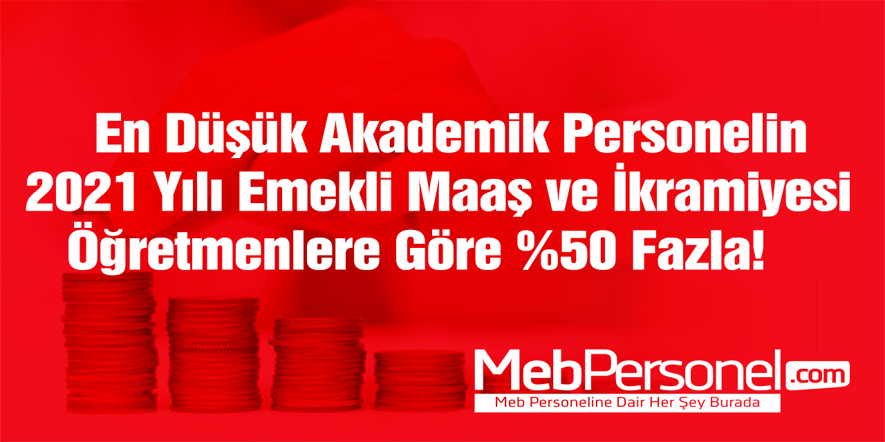 Akademik Personelin Emekli Maaş ve İkramiyesi Öğretmenlere Göre Çok Fazla!