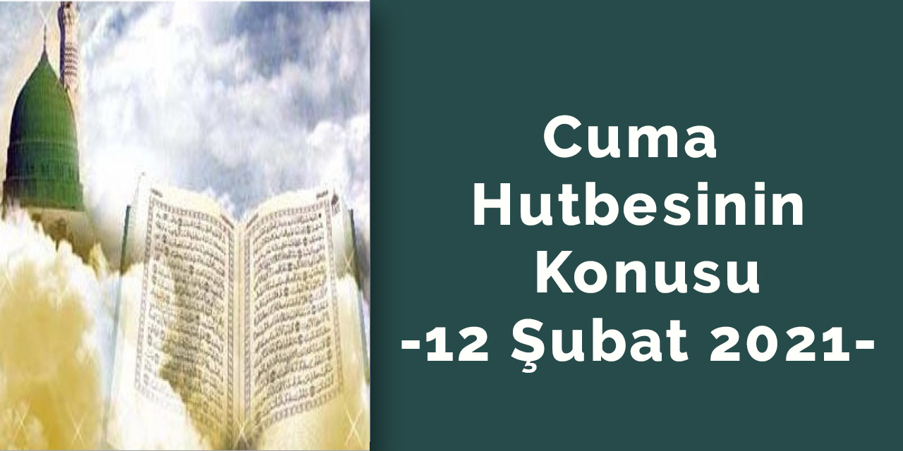 Cuma hutbesinin konusu-12 Şubat 2021