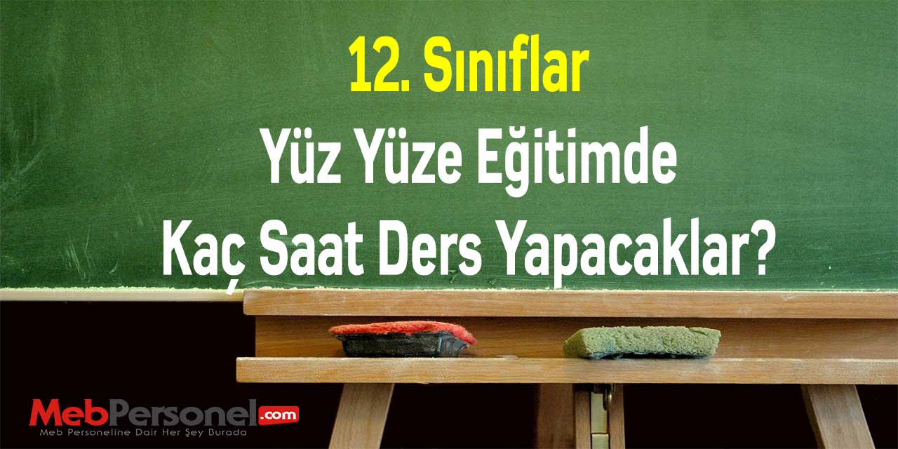 12. Sınıflar Yüz Yüze Eğitimde Kaç Saat Ders Yapacaklar?