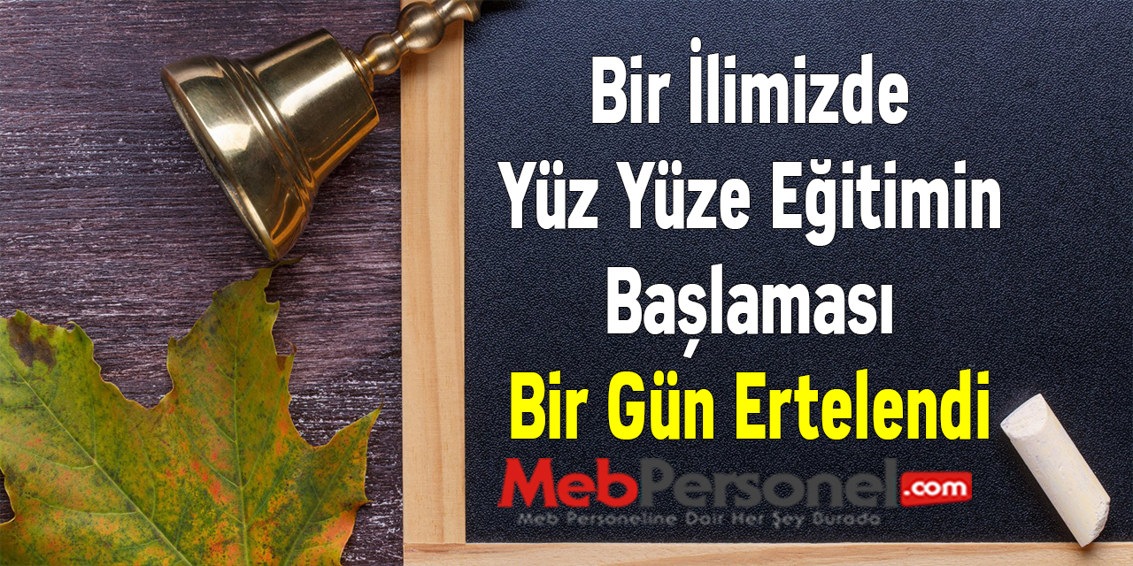 Bir İlimizde Yüz Yüze Eğitimin Başlaması Bir Gün Ertelendi