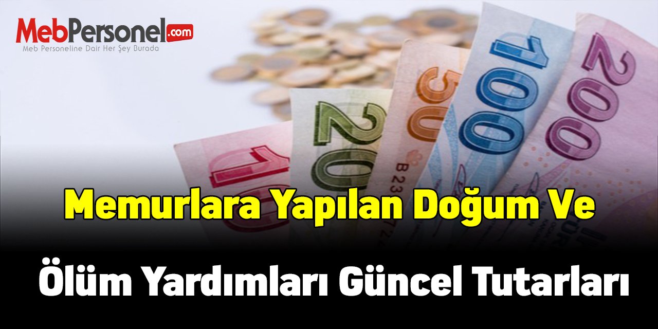Memurlara yapılan doğum ve ölüm yardımları güncel tutarları