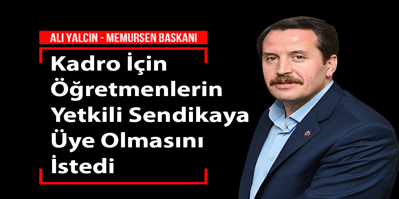 Ali Yalçın, Kadro İçin Öğretmenlerin Sendikaya Üye Olmasını İstedi