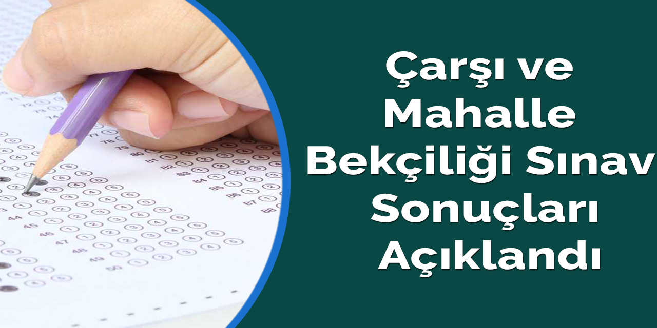 Çarşı ve Mahalle Bekçiliği sınav sonuçları açıklandı