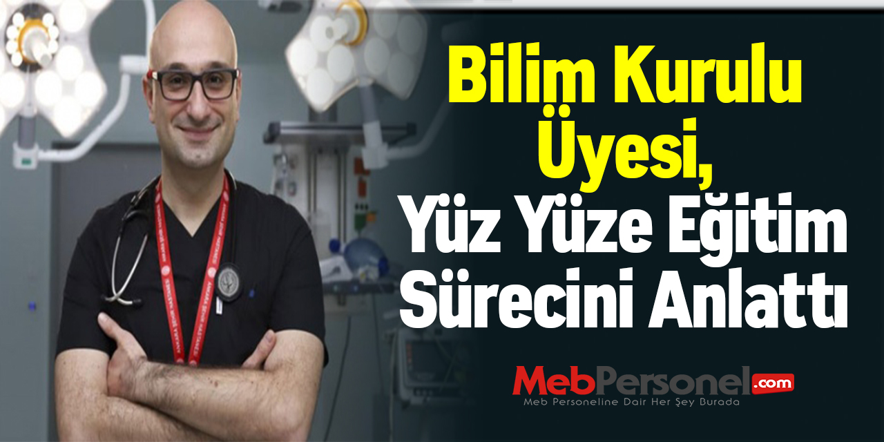 Bilim Kurulu Üyesi, Yüz Yüze Eğitim Sürecini Anlattı