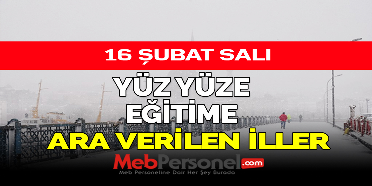 16 Şubat Salı Yüz Yüze Eğitime Ara Verilen İller
