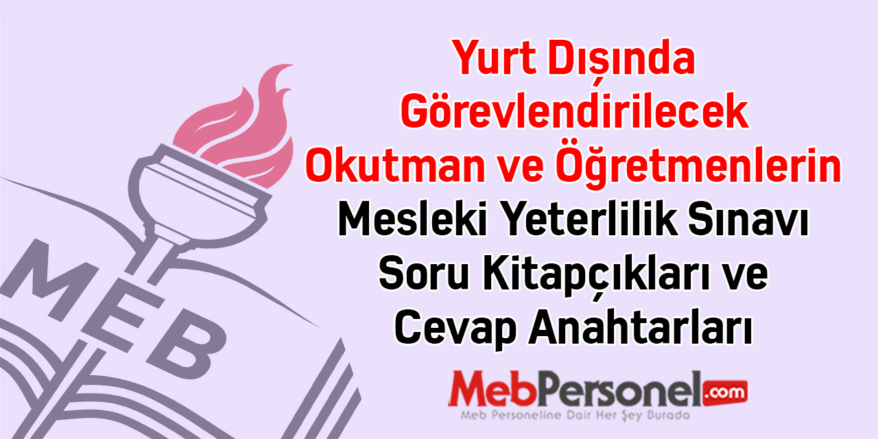 Yurt Dışında Görevlendirilecek Okutman ve Öğretmenlerin Mesleki Yeterlilik Sınavı Soru Kitapçıkları ve Cevap Anahtarları