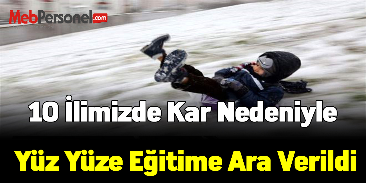 10 ilimizde kar nedeniyle yüz yüze eğitime ara verildi