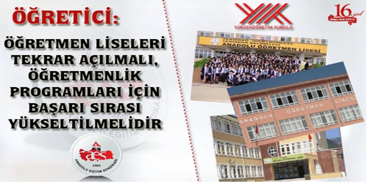 ÖĞRETMEN LİSELERİ TEKRAR AÇILMALI, ÖĞRETMENLİK PROGRAMLARI İÇİN BAŞARI SIRASI YÜKSELTİLMELİDİR
