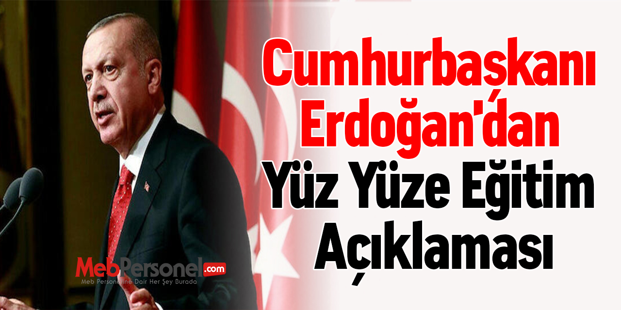 Cumhurbaşkanı Erdoğan'dan Yüz Yüze Eğitim Açıklaması
