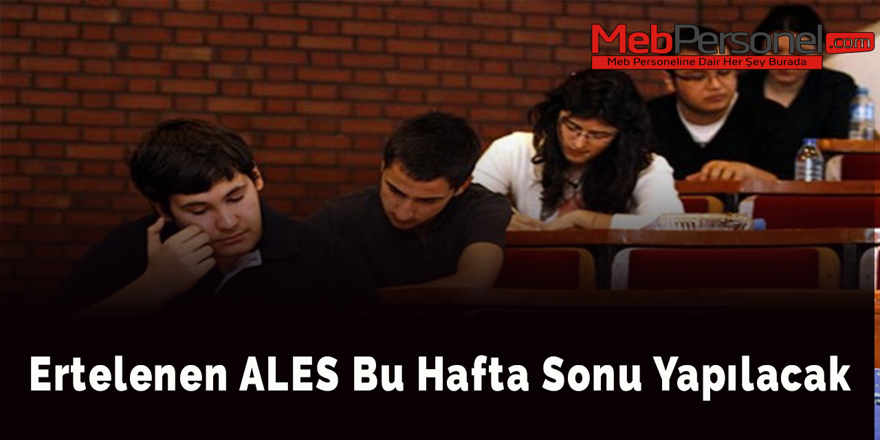 Ertelenen ALES bu hafta sonu yapılacak