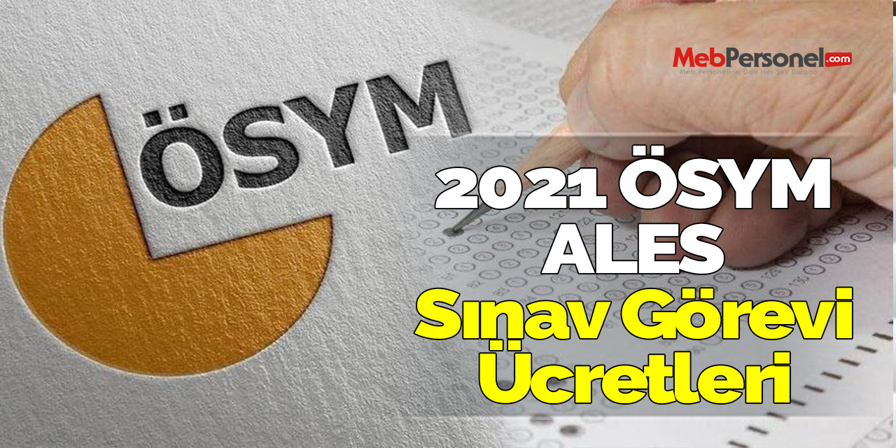 2021 ÖSYM ALES Sınav Görevi Ücretleri