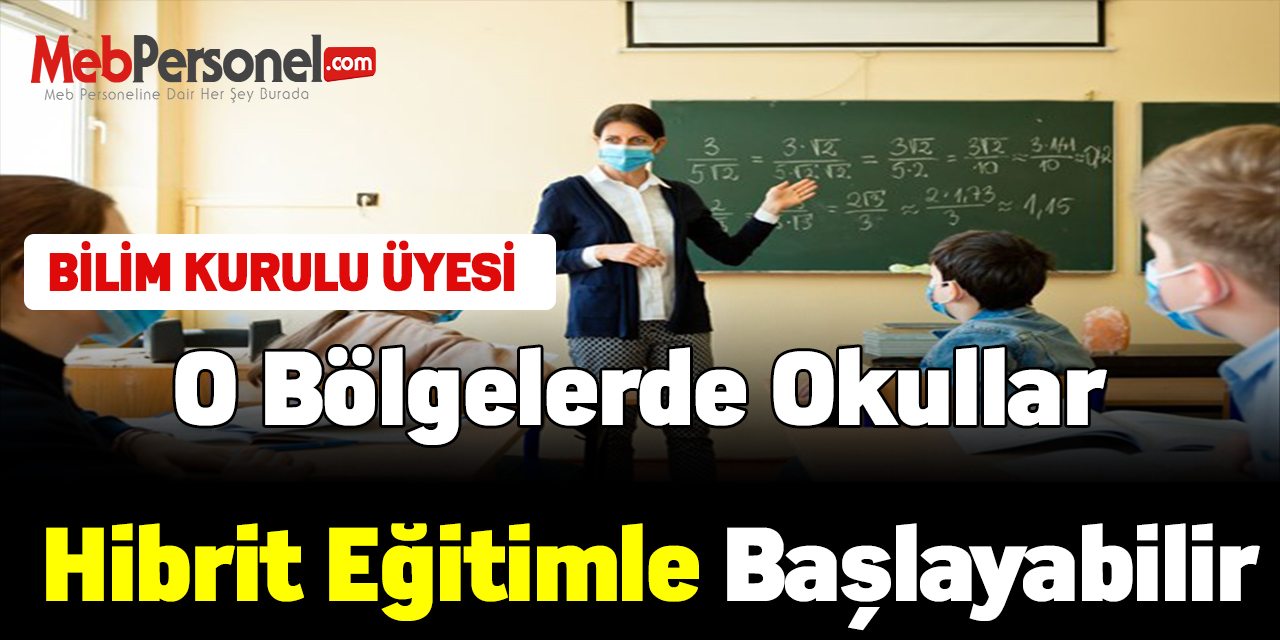 Bilim Kurulu Üyesi:"O bölgelerde okullar hibrit eğitimle başlayabilir"