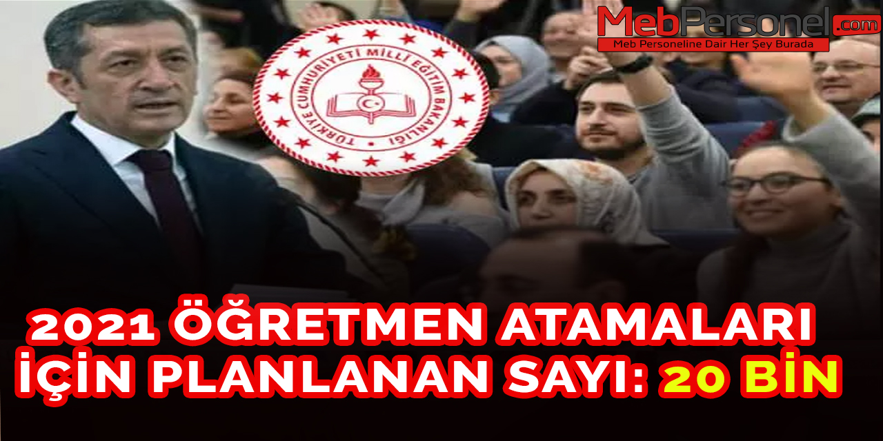 2021 Öğretmen Atamaları İçin Planlanan Sayı:20 Bin