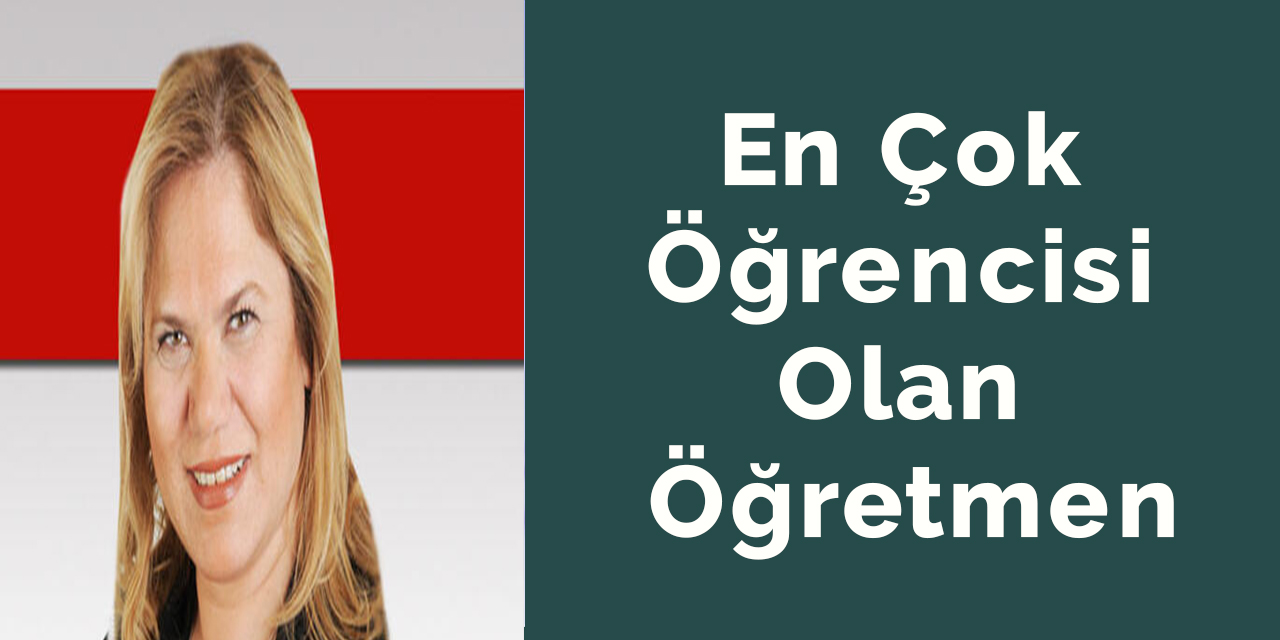 En çok öğrencisi olan öğretmen