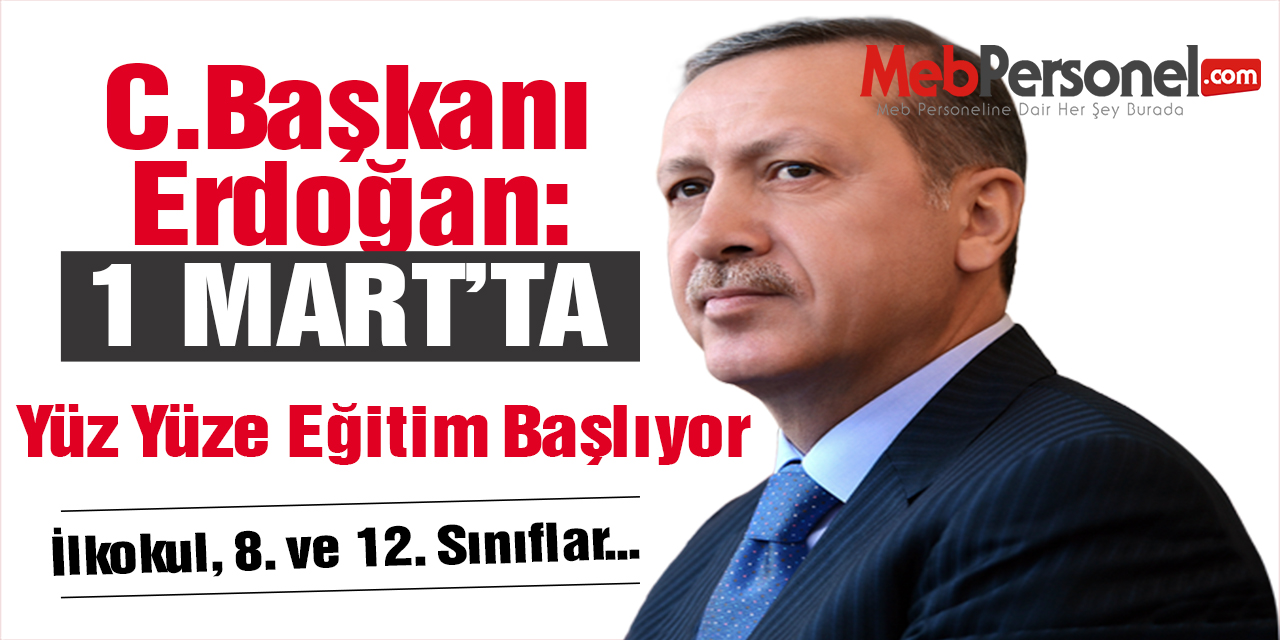 Erdoğan: 1 Mart'ta İlkokul, 8. ve 12. Sınıflar Yüz Yüze Eğitime Açılacak