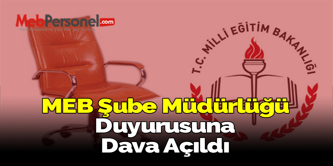 MEB Şube Müdürlüğü Duyurusuna Dava Açıldı