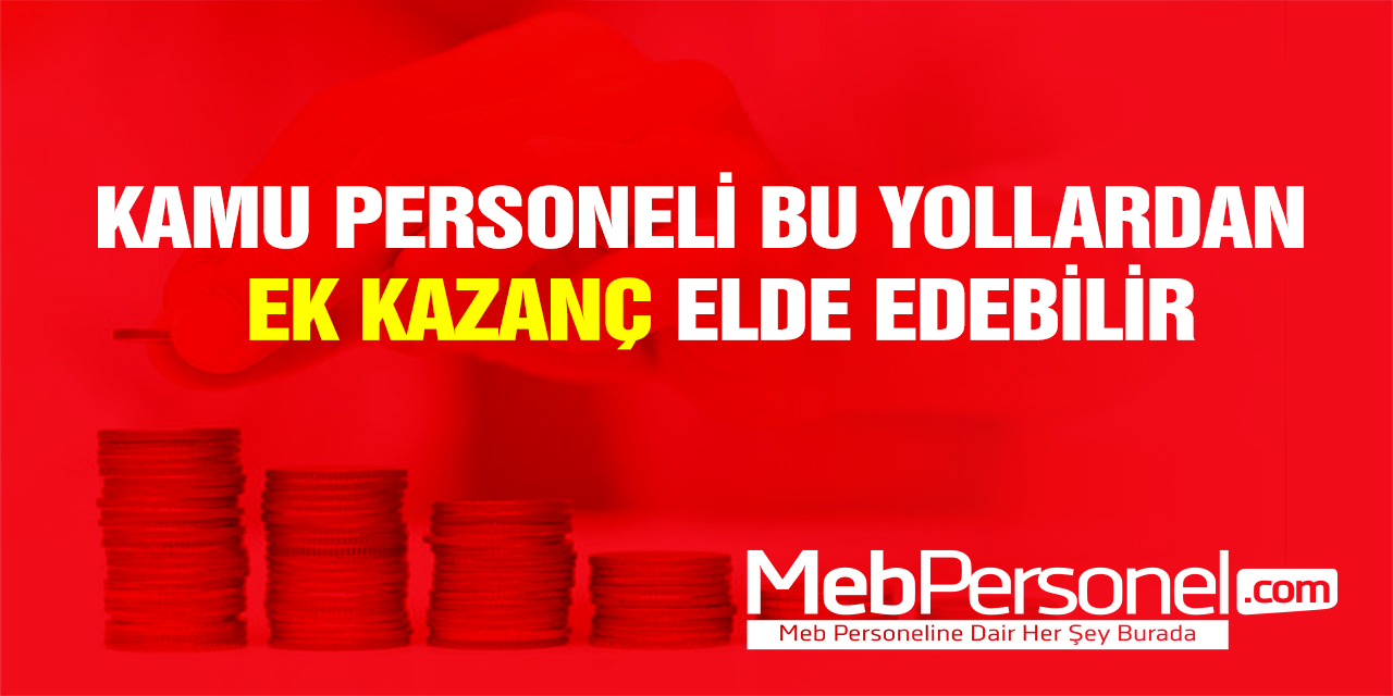 Kamu Personeli Bu Yollardan Ek Kazanç Elde Edebilir